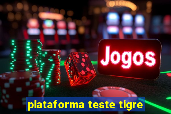 plataforma teste tigre